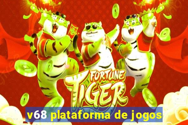 v68 plataforma de jogos